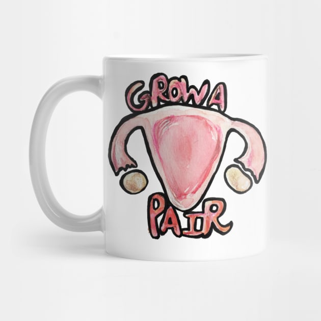 Grow a Pair Funny Feminist Uterus by bubbsnugg